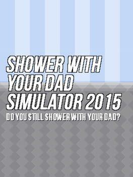 Shower With Your Dad Simulator 2015: Do You Still Shower With Your Dad? Cover