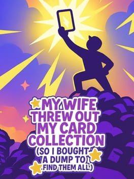 My Wife Threw Out My Card Collection (So I Bought a Dump to Find Them All) Cover